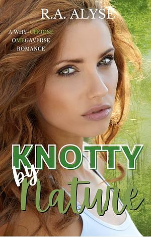 Knotty By Nature by R.A. Alyse