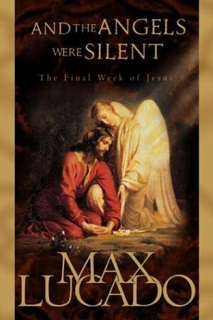 And the Angels Were Silent by Max Lucado