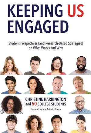 Keeping Us Engaged: Student Perspectives (and Research-based Strategies) on what Works and why by Christine Harrington