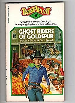Ghost Riders Of Goldspur (Twistaplot #17) by Scott Siegel, Barbara Siegel