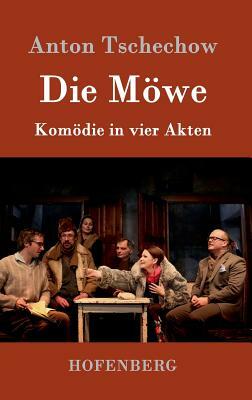 Die Möwe: Komödie in vier Akten by Anton Tschechow