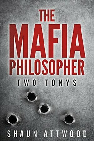 The Mafia Philosopher: Two Tonys by Shaun Attwood