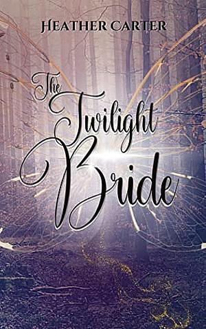 The Twilight Bride by Heather Carter