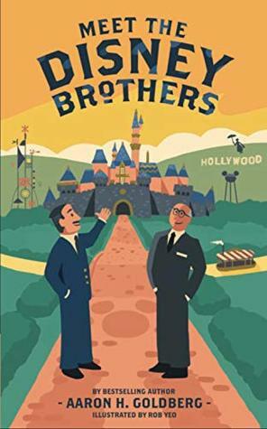 Meet the Disney Brothers: A Unique Biography About Walt Disney by Aaron H. Goldberg