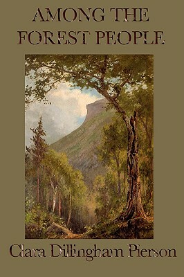 Among the Forest People by Clara Dillingham Pierson