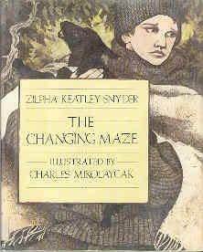The Changing Maze by Zilpha Keatley Snyder, Charles Mikolaycak