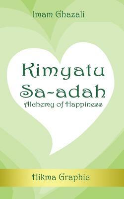 Kimyatu Sa-adah: Alchemy of Happiness by Imam Ghazali, Hikma Graphic