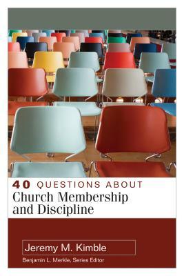 40 Questions about Church Membership and Discipline by Jeremy Kimble
