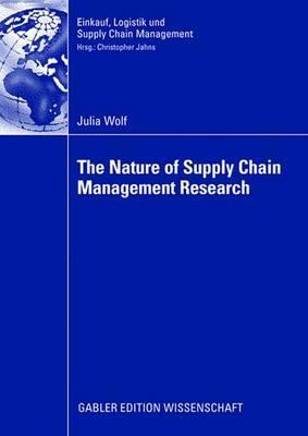 The Nature of Supply Chain Management Research: Insights from a Content Analysis of International Supply Chain Management Literature from 1990 to 2006 by Julia Wolf