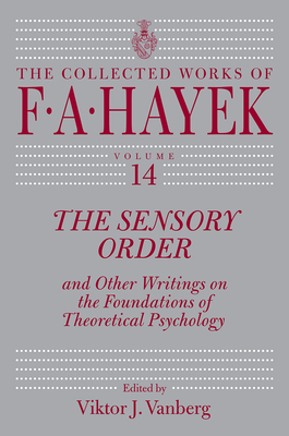 The Sensory Order and Other Writings on the Foundations of Theoretical Psychology by Friedrich A. Hayek