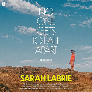 No One Gets to Fall Apart: A Memoir by Sarah Labrie