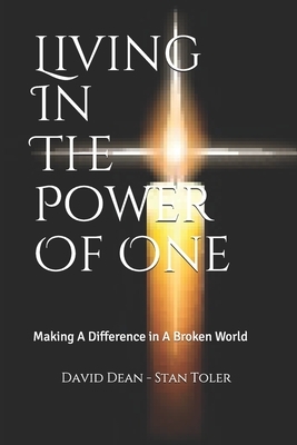 Living In The Power Of One: Making A Difference in A Broken World by Stan Toler, David Dean