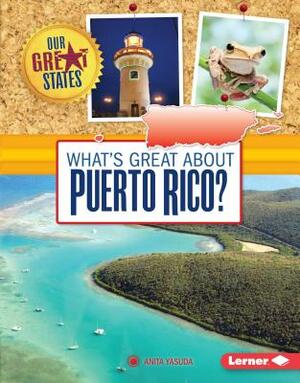 What's Great about Puerto Rico? by Anita Yasuda