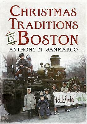 Christmas Traditions in Boston by Anthony M. Sammarco