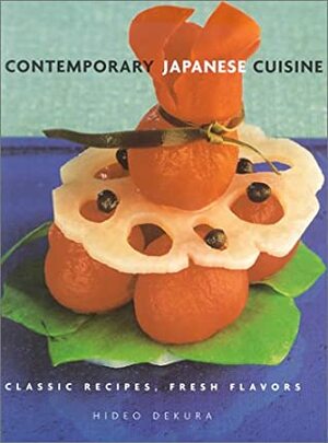 Contemporary Japanese Cuisine: Classic Recipes, Fresh Flavors by Hideo Dekura