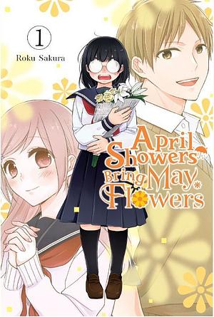 April Showers Bring May Flowers, Vol. 1 by Roku Sakura