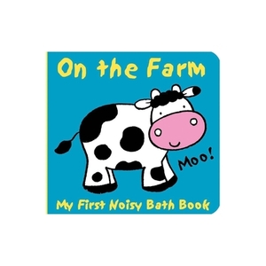 Animals on the Farm: My First Noisy Bath Book by Caroline Davis