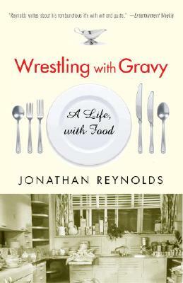 Wrestling with Gravy: A Life, with Food by Jonathan Reynolds