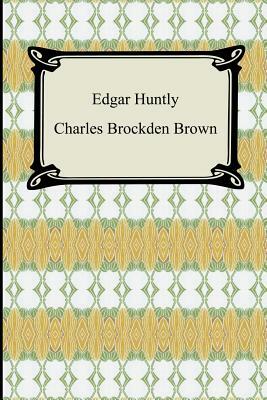 Edgar Huntly; Or, Memoirs of a Sleep-Walker by Charles Brockden Brown