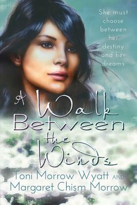 A Walk Between the Winds by Toni Morrow Wyatt, Margaret Chism Morrow