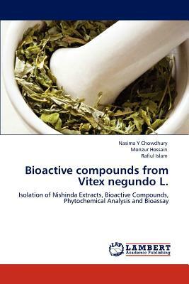 Bioactive Compounds from Vitex Negundo L. by Nasima Y. Chowdhury, Monzur Hossain, Rafiul Islam