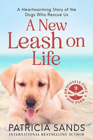 A New Leash on Life: A heartwarming story of the dogs who rescue us by Patricia Sands