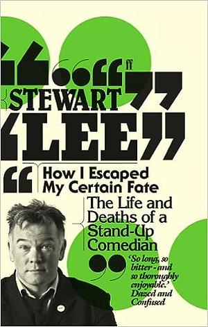 How I Escaped My Certain Fate by Stewart Lee
