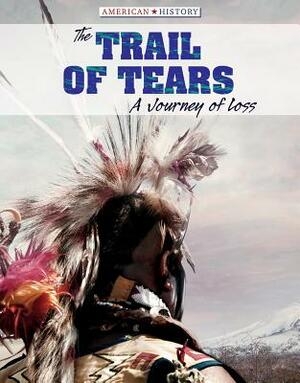The Trail of Tears: A Journey of Loss by Kristen Rajczak Nelson
