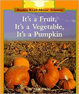 It's a Fruit, It's a Vegetable, It's a Pumpkin by Allan Fowler