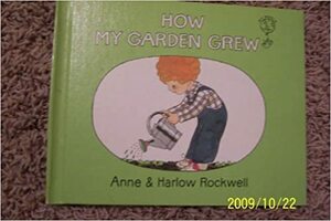 How My Garden Grew by Harlow Rockwell, Anne Rockwell