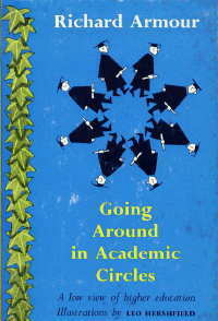 Going Around in Academic Circles: A Low View of Higher Education by Richard Armour