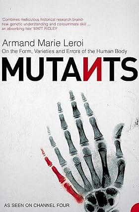Mutants: On the Form, Varieties and Errors of the Human Body by Armand Marie Leroi