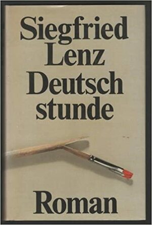Die Deutschstunde by Siegfried Lenz