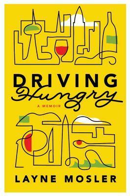 Driving Hungry: A Memoir by Layne Mosler