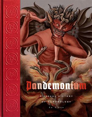 Pandemonium: A Visual History of Demonology by Edward Simon