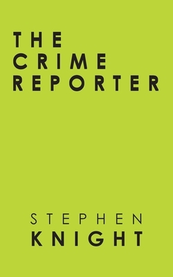 The Crime Reporter by Stephen Knight