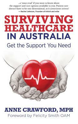 Surviving Healthcare in Australia: Get the Support You Need by Anne Crawford