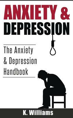 Anxiety and Depression by K. Williams