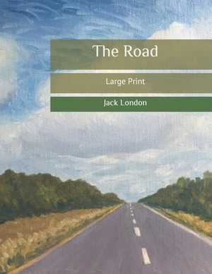 The Road: Large Print by Jack London