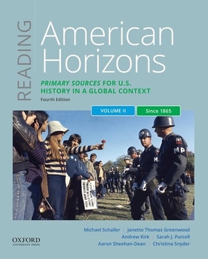 Reading American Horizons: Primary Sources for U.S. History in a Global Context, Volume II: Since 1865 by Michael Schaller, Janette Thomas Greenwood, Andrew Kirk