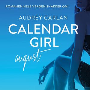 Calendar Girl - August by Audrey Carlan