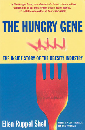 The Hungry Gene: The Inside Story of the Obesity Industry by Ellen Ruppel Shell
