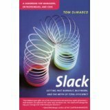 Slack: Getting Past Burnout, Busywork, and the Myth of Total Efficiency by Tom DeMarco