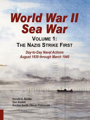 World War II Sea War: Volume 1, The Nazis Strike First by Don Kindell, Donald A. Bertke, Gordon Smith