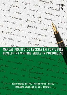 Manual Prático de Escrita Em Português: Developing Writing Skills in Portuguese by Marianne David, Javier Muñoz-Basols, Yolanda Pérez Sinusía