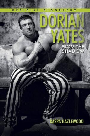 Dorian Yates by Dorian Yates, Kaspa Hazlewood, Kaspa Hazlewood