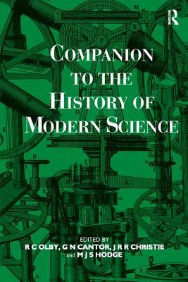 Companion to the History of Modern Science by Robert C. Olby, M.J.S. Hodge, J.R.R. Christie