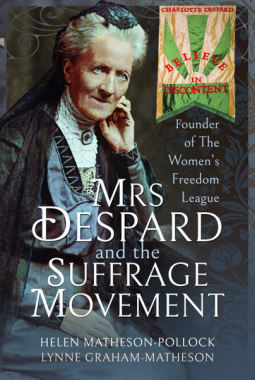 Mrs Despard and the Suffrage Movement: Founder of the Women's Freedom League by Lynne Graham-Matheson, Helen Matheson-Pollock