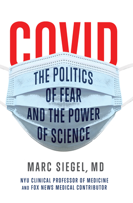 Covid: The Politics of Fear and the Power of Science by Marc Siegel