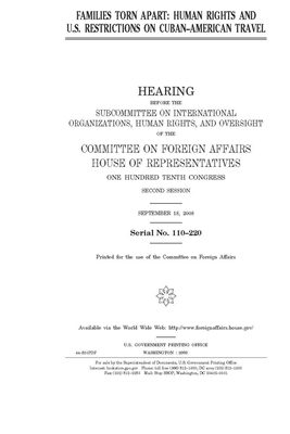 Families torn apart: human rights and U.S. restrictions on Cuban-American travel by United Stat Congress, Committee on Foreign Affairs (house), United States House of Representatives